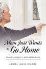 Mom Just Wants to Go Home: Wishes, Reality, and Resources