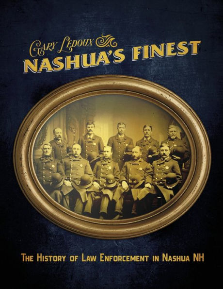 Nashua's Finest: The History of Law Enforcement in Nashua NH