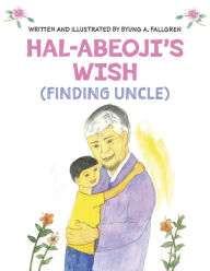 Free ebook downloads google Hal-abeoji's Wish: Finding Uncle (English literature) by Byung A. Fallgren, Byung A. Fallgren