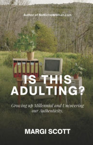Free english book download pdf IS THIS ADULTING?: Growing up Millennial and Uncovering our Authenticity