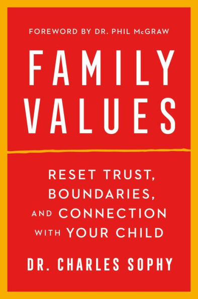 Family Values: Reset Trust, Boundaries, and Connection with Your Child