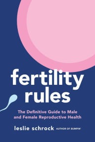 Epub format books download Fertility Rules: The Definitive Guide to Male and Female Reproductive Health in English 9781668000144 FB2 CHM MOBI by Leslie Schrock