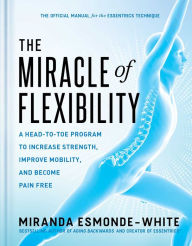 Free download books The Miracle of Flexibility: A Head-to-Toe Program to Increase Strength, Improve Mobility, and Become Pain Free 9781668000168 by Miranda Esmonde-White, Miranda Esmonde-White PDF