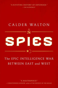 Title: Spies: The Epic Intelligence War Between East and West, Author: Calder Walton