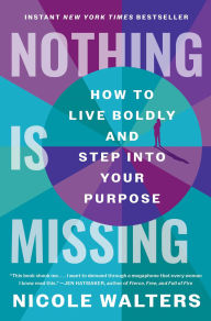 Nothing Is Missing: How to Live Boldly and Step into Your Purpose