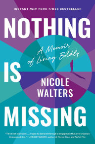 Title: Nothing Is Missing: A Memoir of Living Boldly, Author: Nicole Walters