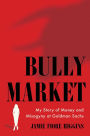 Bully Market: My Story of Money and Misogyny at Goldman Sachs