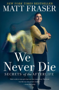 Kindle e-books for free: We Never Die: Secrets of the Afterlife by Matt Fraser, Matt Fraser (English Edition) RTF PDB 9781668001097