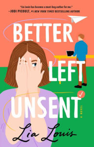 Title: Better Left Unsent: A Novel, Author: Lia Louis