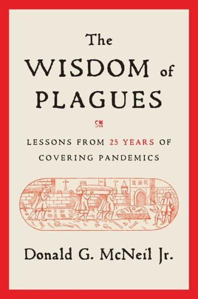The Wisdom of Plagues: Lessons from 25 Years Covering Pandemics