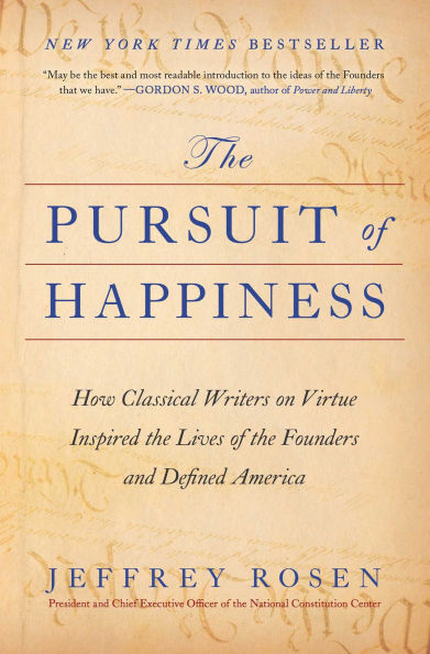 the Pursuit of Happiness: How Classical Writers on Virtue Inspired Lives Founders and Defined America