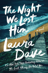 Title: The Night We Lost Him: A Novel, Author: Laura Dave