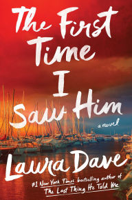 Title: The First Time I Saw Him, Author: Laura Dave