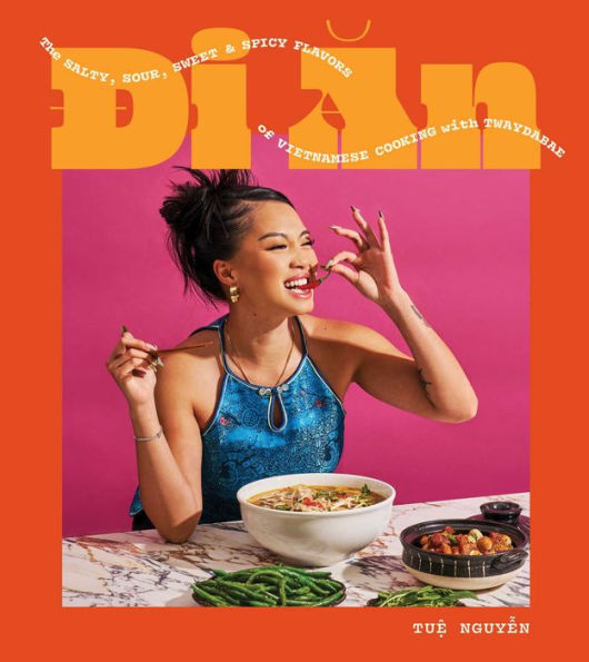 Di An: The Salty, Sour, Sweet and Spicy Flavors of Vietnamese Cooking with TwayDaBae (A Cookbook)