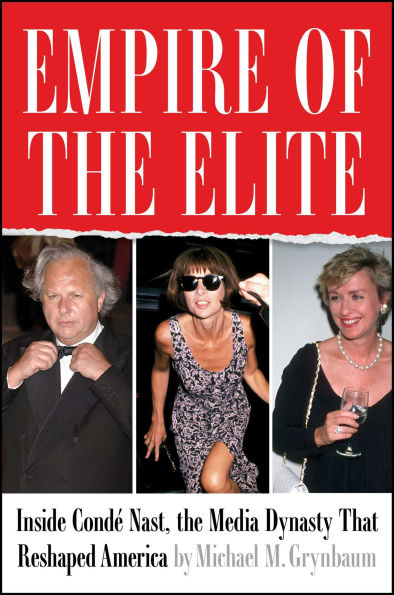 Empire of the Elite: Inside Condé Nast, Media Dynasty That Reshaped America
