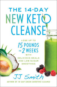 Books download iphone 4 The 14-Day New Keto Cleanse: Lose Up to 15 Pounds in 2 Weeks with Delicious Meals and Low-Sugar Smoothies (English literature) by JJ Smith  9781668004463