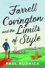 Title: Farrell Covington and the Limits of Style: A Novel, Author: Paul Rudnick