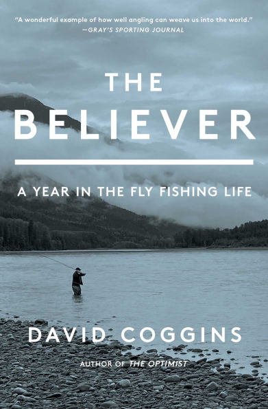 the Believer: A Year Fly Fishing Life