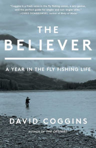 Epub bud free ebook download The Believer: A Year in the Fly Fishing Life by David Coggins