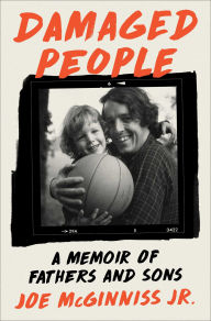Title: Damaged People: A Memoir of Fathers and Sons, Author: Joe McGinniss Jr.