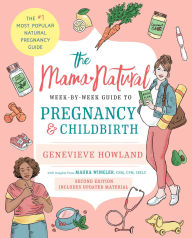 Title: The Mama Natural Week-by-Week Guide to Pregnancy and Childbirth: Second Edition, Author: Genevieve Howland