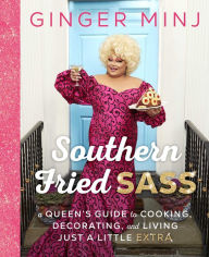 Title: Southern Fried Sass: A Queen's Guide to Cooking, Decorating, and Living Just a Little 