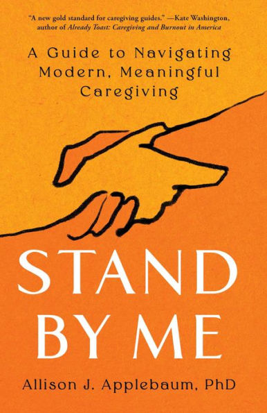 Stand By Me: A Guide to Navigating Modern, Meaningful Caregiving