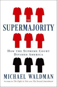 Title: The Supermajority: How the Supreme Court Divided America, Author: Michael Waldman