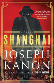 Title: Shanghai: A Novel, Author: Joseph Kanon