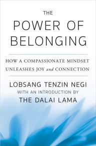 Title: The Power of Belonging: How a Compassionate Mindset Unleashes Joy and Connection, Author: Lobsang Tenzin Negi
