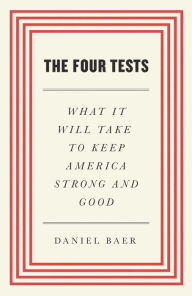 Download google books to kindle The Four Tests: What It Will Take to Keep America Strong and Good by Daniel Baer FB2 PDB iBook 9781668006580