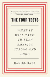 Title: The Four Tests: What It Will Take to Keep America Strong and Good, Author: Daniel Baer