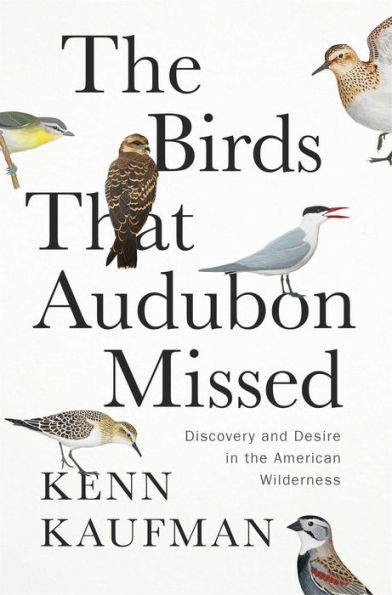 the Birds That Audubon Missed: Discovery and Desire American Wilderness