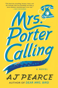 Title: Mrs. Porter Calling: A Novel, Author: AJ Pearce