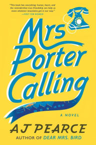 Books download in pdf Mrs. Porter Calling: A Novel by AJ Pearce, AJ Pearce 9781668007730