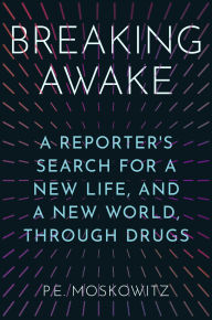 Download free ebooks for iphone Breaking Awake: A Reporter's Search for a New Life, and a New World, Through Drugs