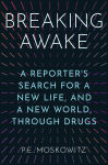 Alternative view 1 of Breaking Awake: A Reporter's Search for a New Life, and a New World, Through Drugs