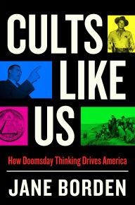 Title: Cults Like Us: How Doomsday Thinking Drives America, Author: Jane Borden