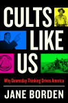 Alternative view 1 of Cults Like Us: Why Doomsday Thinking Drives America