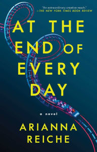 Title: At the End of Every Day: A Novel, Author: Arianna Reiche