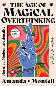 Downloading books to iphone kindle The Age of Magical Overthinking: Notes on Modern Irrationality  in English by Amanda Montell 9781668007976