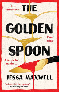 Title: The Golden Spoon: A Novel, Author: Jessa Maxwell