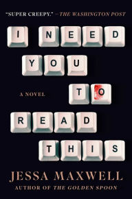 Title: I Need You to Read This: A Novel, Author: Jessa Maxwell