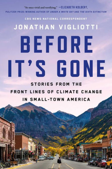 Before It's Gone: Stories from the Front Lines of Climate Change Small-Town America