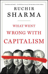 Title: What Went Wrong with Capitalism, Author: Ruchir Sharma