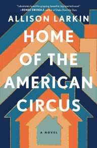 Books in german free download Home of the American Circus: A Novel (English literature) by Allison Larkin