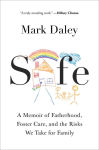 Alternative view 1 of Safe: A Memoir of Fatherhood, Foster Care, and the Risks We Take for Family