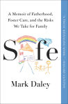 Alternative view 1 of Safe: A Memoir of Fatherhood, Foster Care, and the Risks We Take for Family