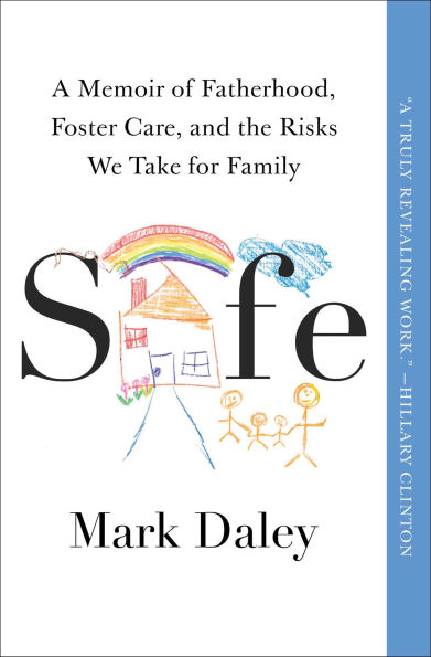 Safe: A Memoir of Fatherhood, Foster Care, and the Risks We Take for Family