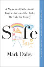 Safe: A Memoir of Fatherhood, Foster Care, and the Risks We Take for Family